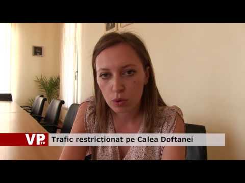 Trafic restricționat pe Calea Doftanei