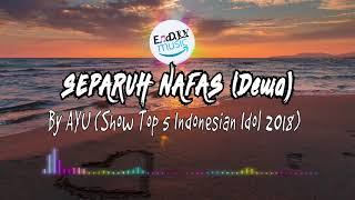 Download lagu AYU -- SEPARUH NAFAS (Dewa) -- Show Top 5 - Indonesian Idol 2018 mp3