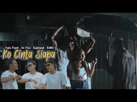 Ko Cinta Siapa - Bii'Mg x Paska'Rispek x Kiki'Reza x Aldy'Wahab (MV)