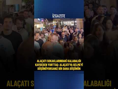 Alaçatı Sokaklarındaki kalabalığı kaydeden yurttaş: Gelmeyi düşünüyorsanız bir daha düşünün #çeşme
