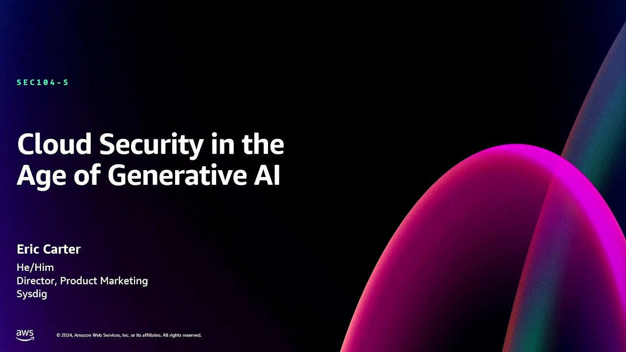 AWS re:Invent 2024 - Cloud security in the age of generative AI (SEC104)