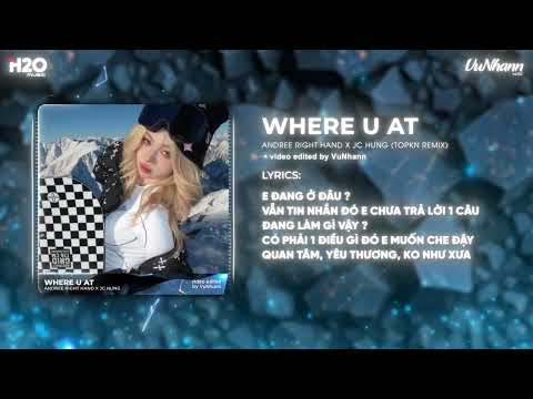 Where U At (TOPKN Remix) - Andree Right Hand x JC Hưng | Quá Khứ Kia Của Anh Remix Hot TikTok
