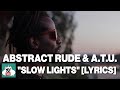 Abstract Rude & A.T.U., “Slow Lights” lyrics