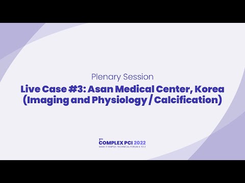 [COMPLEX PCI 2022] Live Case #3: Asan Medical Center, Korea (Imaging and Physiology / Calcification)