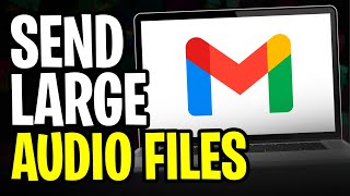 How to Send Large Audio Files Through Gmail (2025 UPDATE)