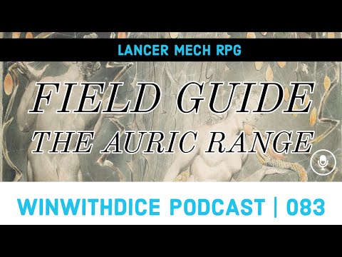 Field Guide: The Auric Range with Delilah Worthy || Lancer Mech RPG || Win With Dice Podcast 083