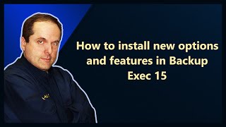 How to install new options and features in Backup Exec 15