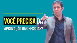 Você Precisa Da Aprovação Das Pessoas?
