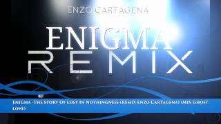 Enigma - The Story Of Lost In Nothingness (Remix Enzo Cartagena) (Mix Ghost love)