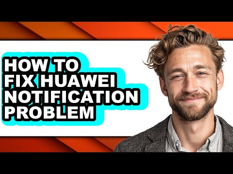 How to Fix Huawei Notification Problem - Full Guide