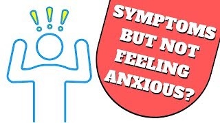 This is Why You have Anxiety Symptoms Without Feeling Anxious!