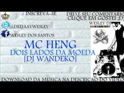 MC HENG DOIS LADOS DA MOEDA ♫♪♫ (DJ WANDEKO)