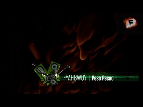 FYAHBWOY - Peso Pesao - ( LYRICS VIDEO )