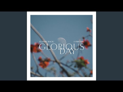 Glorious Day (La Viata Eu Am Venit)