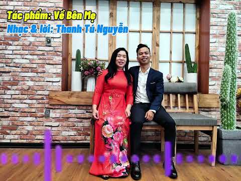 Bài hát: Về Bên Mẹ - Nhạc và lời: Thanh Tú Nguyễn 