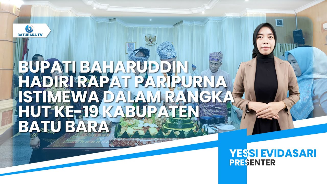 BUPATI BAHARUDDIN HADIRI RAPAT PARIPURNA ISTIMEWA DALAM RANGKA HUT KE-19 KABUPATEN BATU BARA