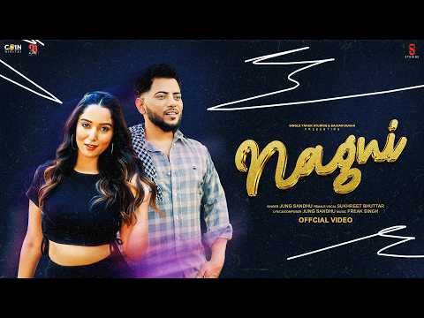 Nagni (Offcial VIdeo) Jung Sandhu X Akshita Sharma X Freak Singh X Sukhreet. | Punjabi Song 2025