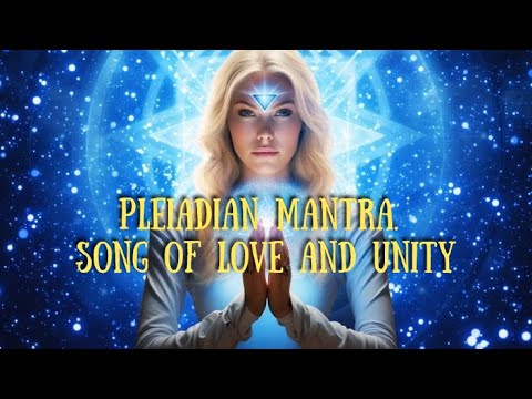 Pleiadian mantra. Song of love and unity