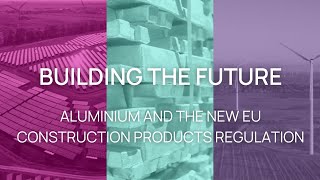 New Construction Products Regulation: What It Means for Aluminium