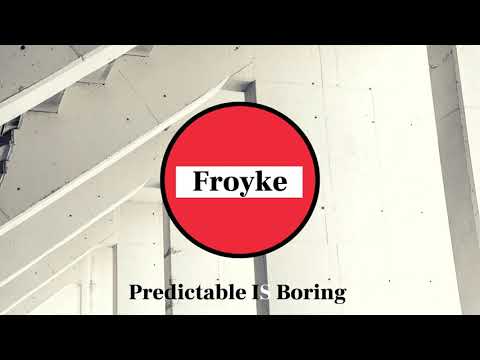 Froyke - Predictable IS Boring