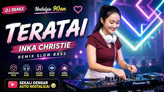 Download lagu DJ TERATAI - Inka Christie Remix Slow Bass | Nostalgia Baper mp3