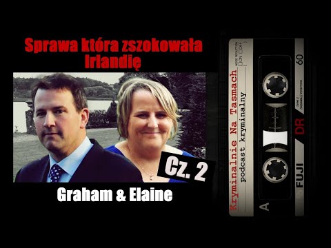 Szokująca sprawa z Irlandii: Elaine  & Graham cz. 2 | podcast kryminalny | Kryminalnie Na Taśmach