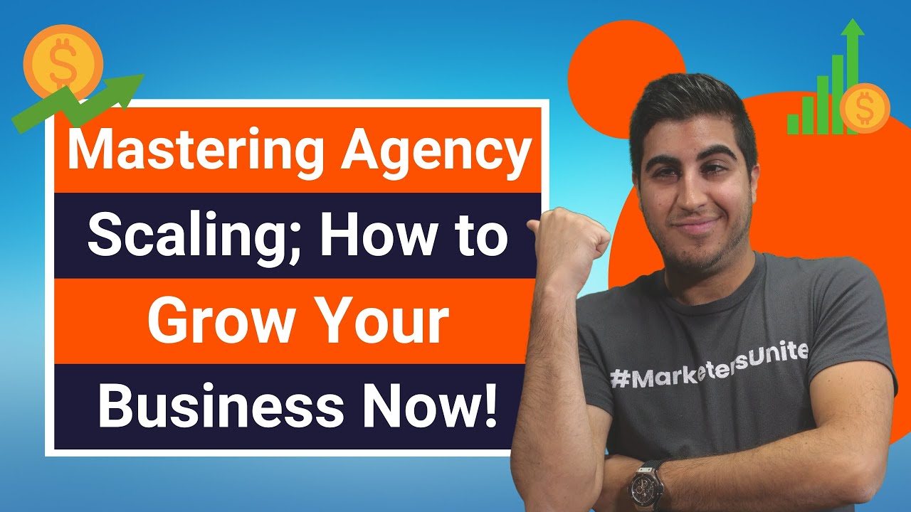 Mastering Agency Scaling; How to Grow Your Business Now!