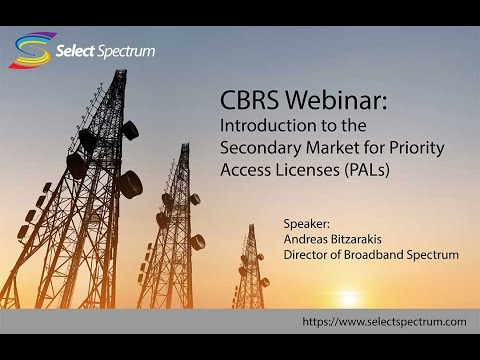 CBRS Webinar - Introduction to the Secondary Market for Priority Access Licenses PALs