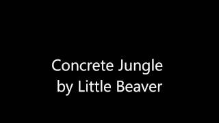 Concrete Jungle Little Beaver