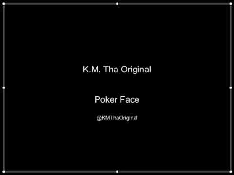 NEW!! K.M. Tha Original - Poker Face