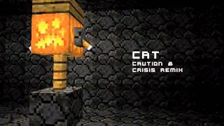 C418 - Cat (Caution & Crisis Remix)