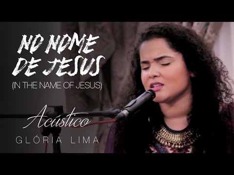 Glória Lima - No Nome de Jesus (In The Name Of Jesus) (Acústico)