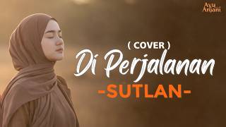 Download lagu DI PERJALAN - SULTAN | COVER BY AYU ANJANI (Video Lyrics) mp3