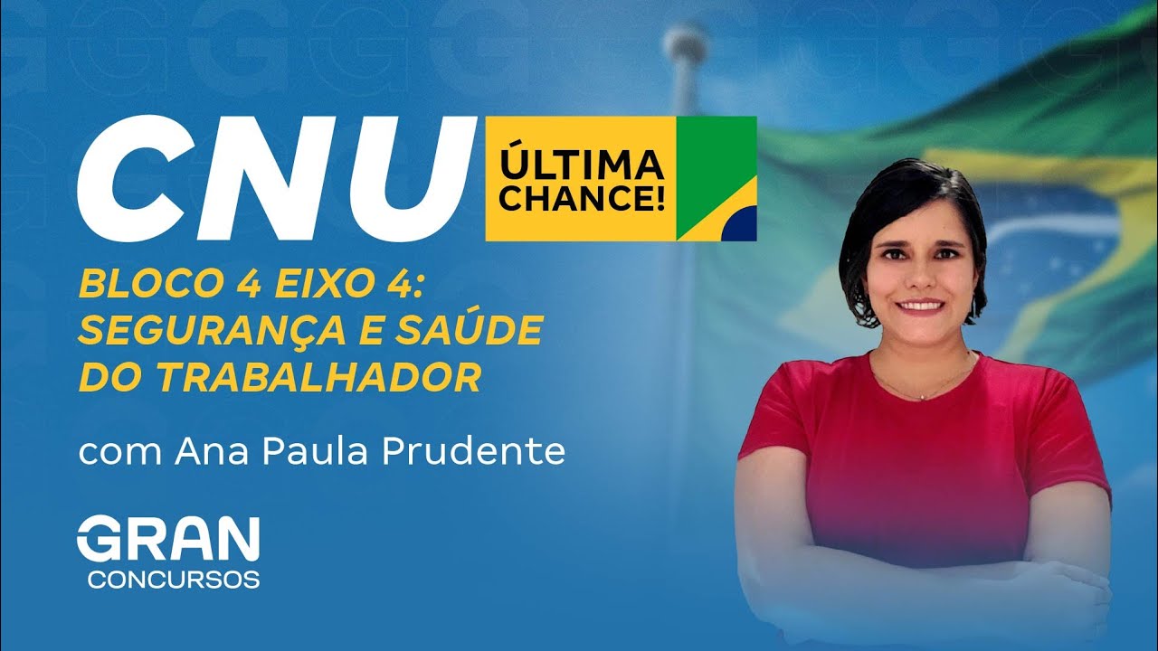Concurso CNU | Bloco 4 Eixo 4: Segurança e Saúde do trabalhador com Ana Paula Prudente