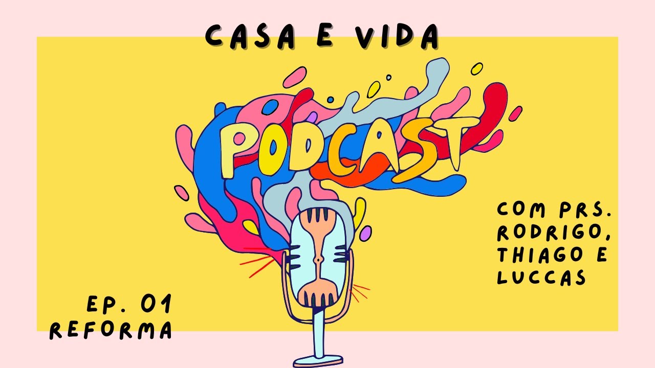 REFORMA PROTESTANTE | PASTORES RODRIGO BOTTINO, THIAGO E LUCCAS RIBEIRO |  Casa e Vida Podcast #01