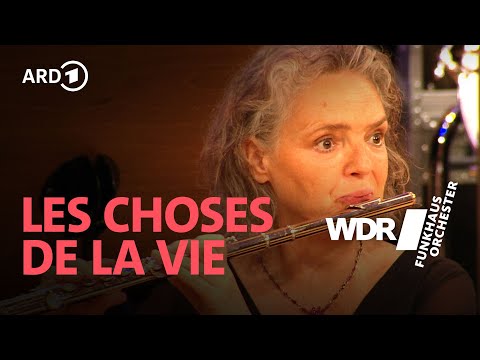 Les Choses De La Vie | WDR Funkhausorchester