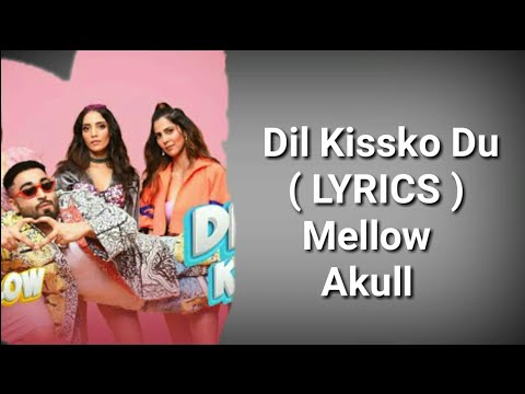 Dil Kissko Du ( LYRICS ) | Mellow | Akull | Deep Lyrics