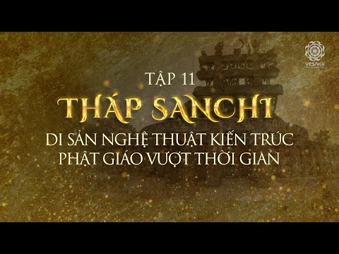 PHIM TÀI LIỆU: TỪ SIDDHARTHA ĐẾN ĐỨC PHẬT – HÀNH TRÌNH GIÁC NGỘ - TẬP 11: THÁP SANCHI - DI SẢN NGHỆ THUẬT KIẾN TRÚC PHẬT GIÁO VƯỢT THỜI GIAN