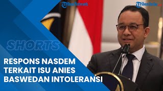 Nasdem Buka Suara Terkait Isu Anies Baswedan Intoleransi, Kelamahan Nyaris Tak Ditemukan