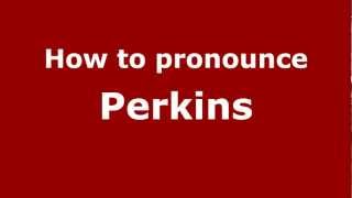 How to pronounce Perkins
