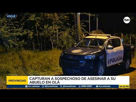 Capturan a sospechoso de asesinar a su abuelo en Olá