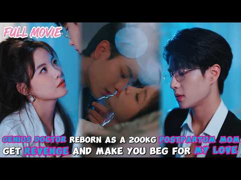 Genius Doctor Reborn As A 200kg Postpartum Mom【FULL】Get Revenge And Make You Beg For My Love#cdrama