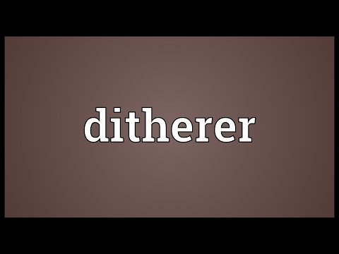 Ditherer Meaning