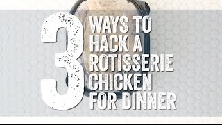 3 Ways to Hack a Rotisserie Chicken