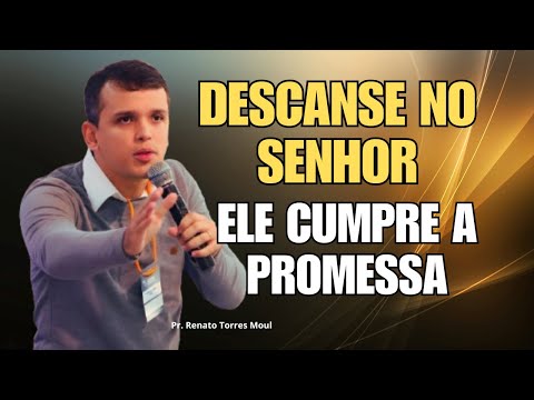 Pregação: DESCANSE NO SENHOR  ELE CUMPRE! l Pr. Renato Torres Moul ✔️