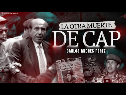 La OTRA MUERTE de CARLOS ANDRÉS PÉREZ (CAP)