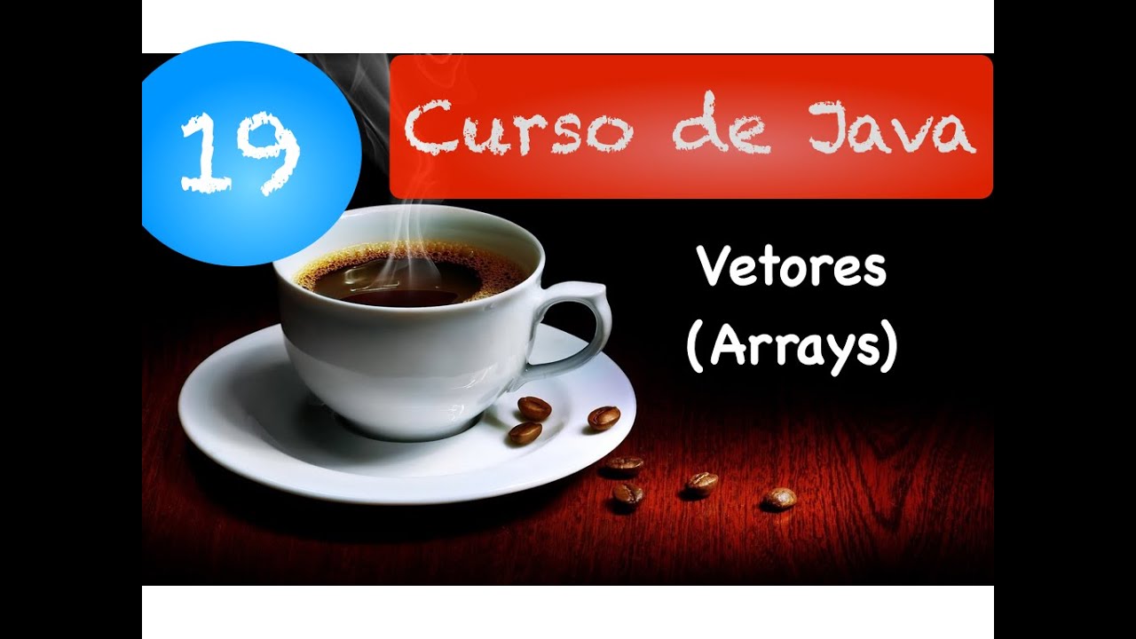Curso de Java 19: Vetores (Arrays)