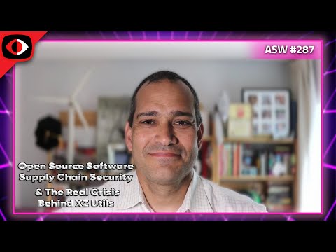 Open Source Software Supply Chain Security & The Real Crisis Behind XZ Utils - Luis Villa - ASW #287