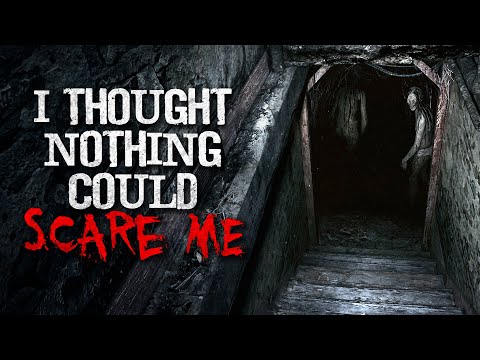 "I thought nothing could scare me..." Creepypasta