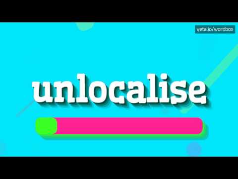 UNLOCALISE - HOW TO PRONOUNCE IT!?
